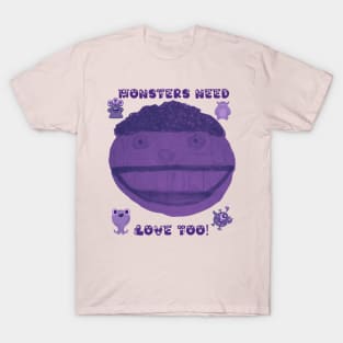 Monsters need love too T-Shirt